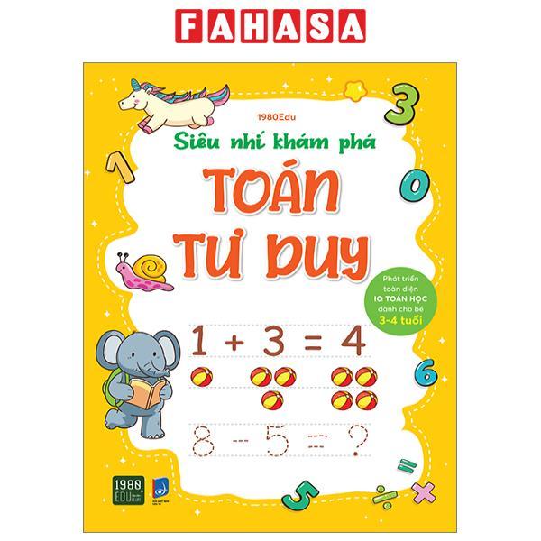 Siêu Nhí Khám Phá - Toán Tư Duy - Phát Triển Toàn Diện IQ Toán Học Dành Cho Bé Từ 3-4 Tuổi