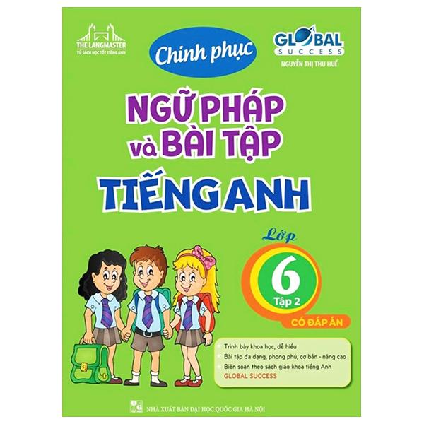 Global Success - Chinh Phục Ngữ Pháp Và Bài Tập Tiếng Anh Lớp 6 - Tập 2 (Có Đáp Án) (Tái Bản)