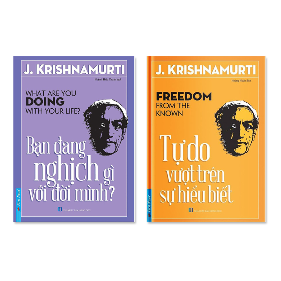 Bộ sách của J.Krishnamurti: Bạn đang nghịch gì với đời mình &amp; Tự do vượt trên sự hiểu biết