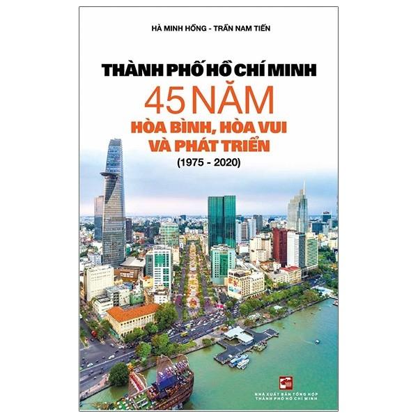 Sách Thành Phố Hồ Chí Minh 45 Năm Hòa Bình, Hòa Vui Và Phát Triển (1975 - 2020)