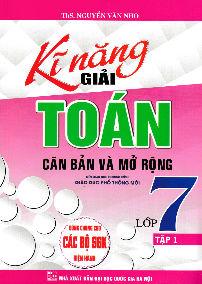 Kĩ Năng Giải Toán Căn Bản Và Mở Rộng Lớp 7 - Tập 1