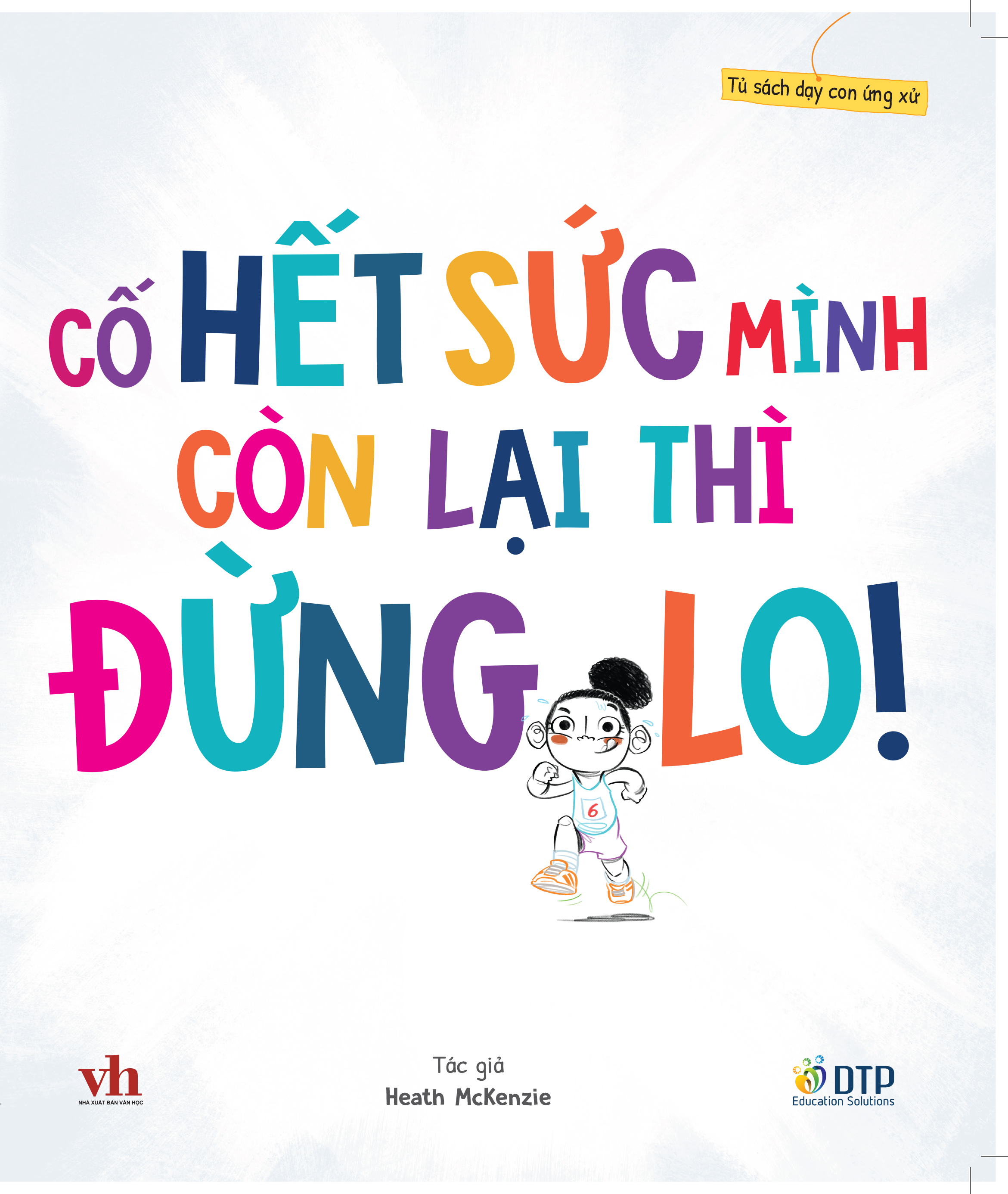 Sách - Dtpbooks - Cố hết sức mình còn lại thì đừng lo! - Tủ sách dạy con ứng xử