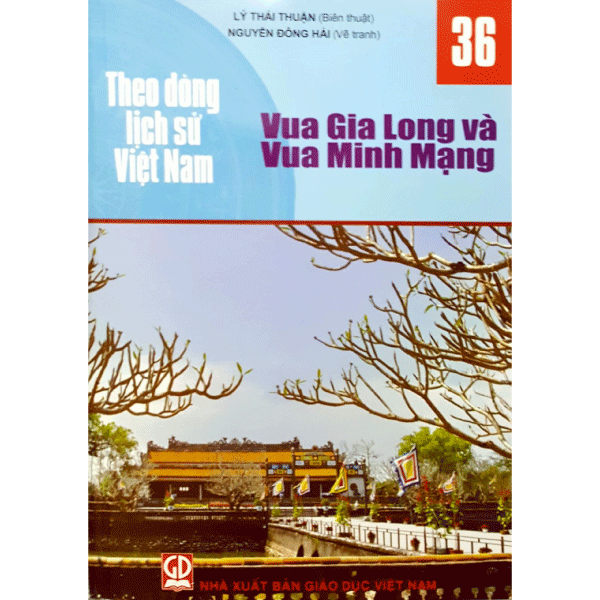 Theo Dòng Lịch Sử Việt Nam - T36: Vua Gia Long Và Vua Minh Mạng