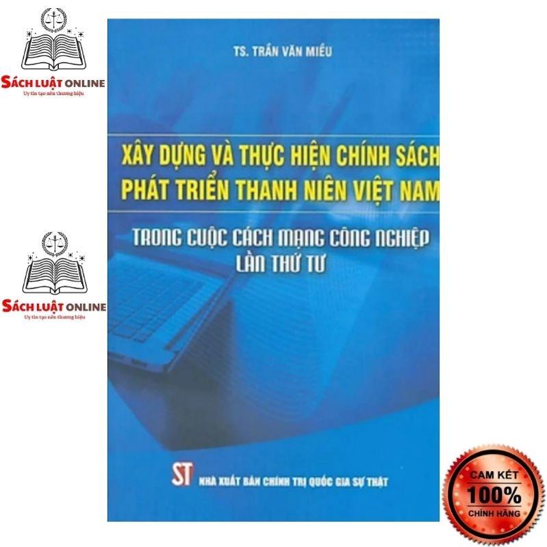 Sách - Xây dựng và thực hiện chính sách phát triển thanh niên Việt Nam trong cuộc cách mạng công nghiệp lần thứ tư