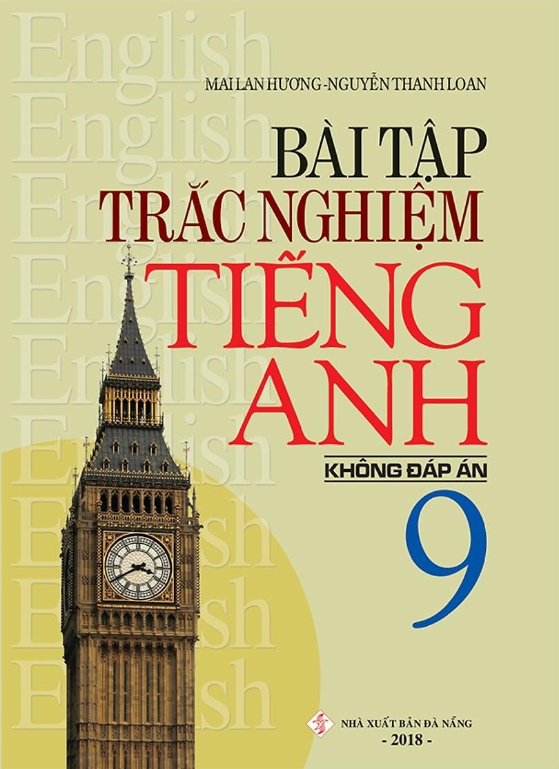 Bài Tập Trắc Nghiệm Tiếng Anh 9 (Không Đáp Án) (Tái Bản 2018)