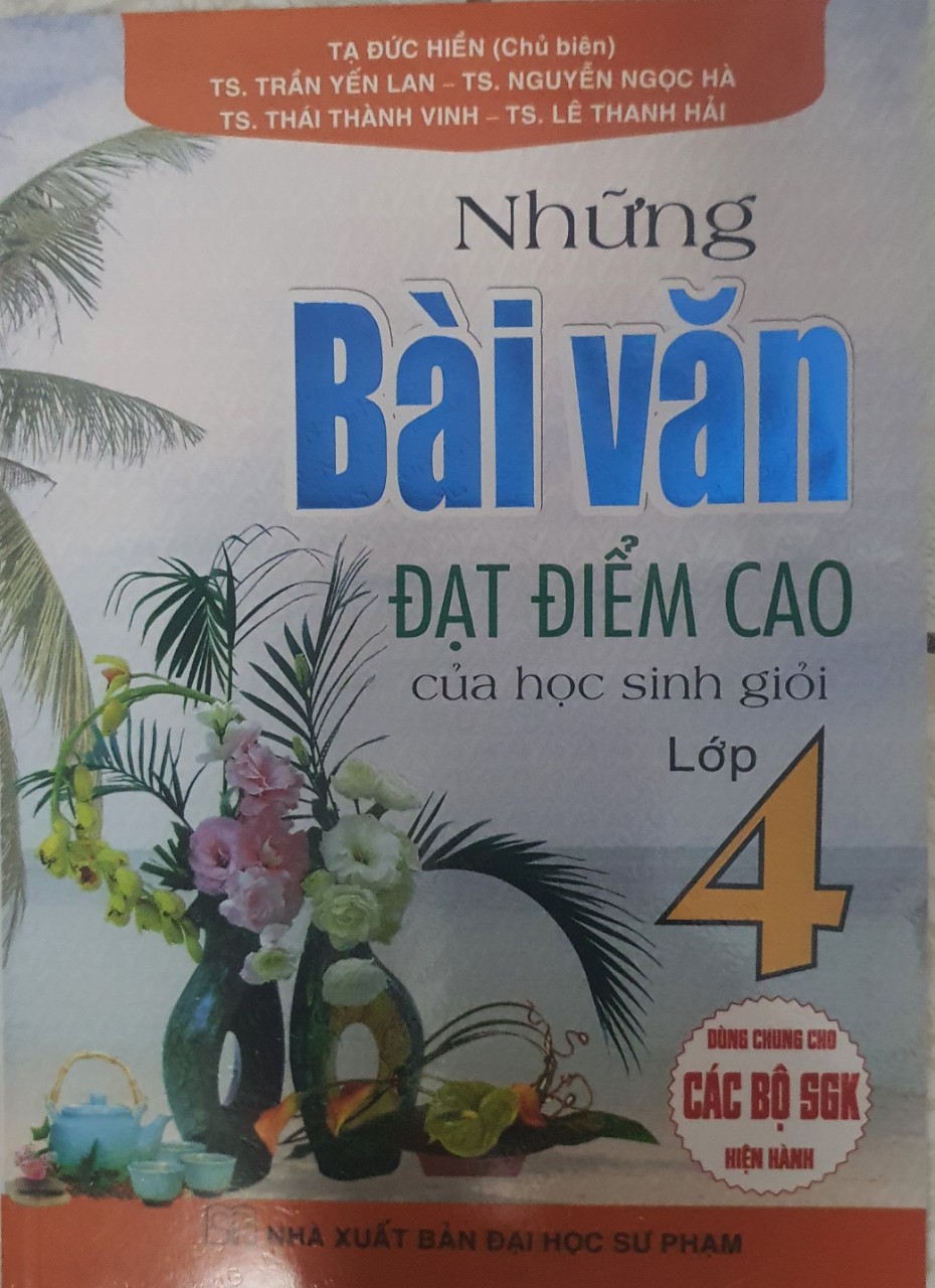 Những Bài Văn Đạt Điểm Cao Của Học Sinh Giỏi Lớp 4 ( Dùng Chung Cho Các Bộ Sách Giáo Khoa Hiện Hành)