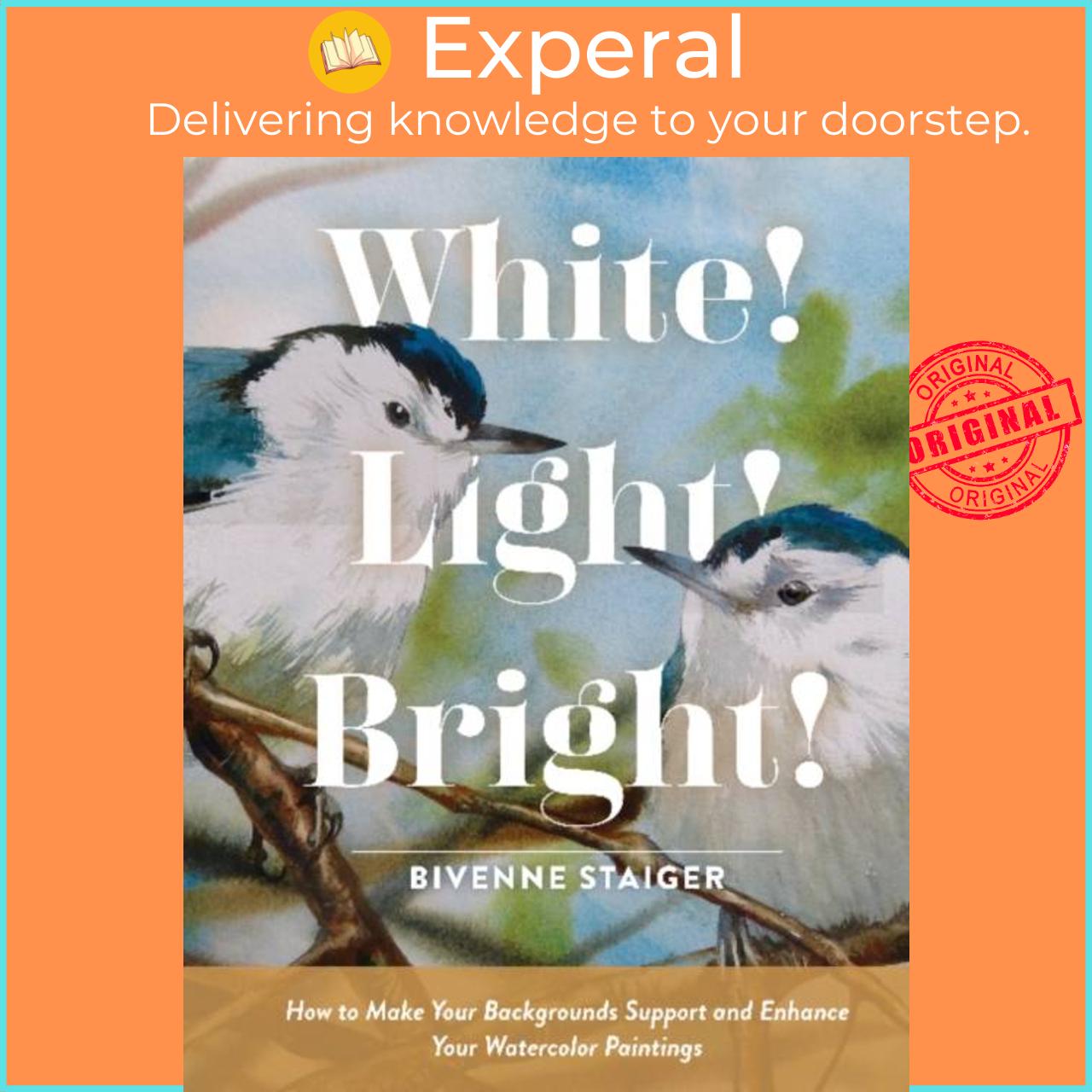 Sách - White! Light! Bright! - How to Make Your Backgrounds Support an by Bivenne Harvey Staiger (UK edition, hardcover)