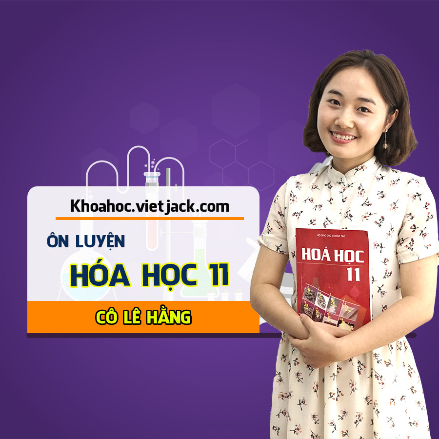 Ôn luyện Hóa học lớp 11 - cô Lê Hằng