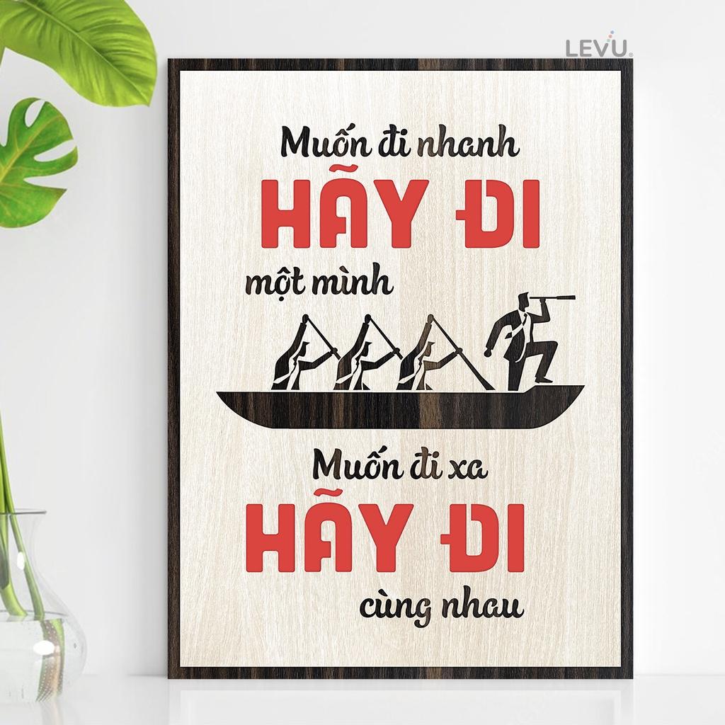 Tranh Chữ Cổ Động LEVU082: Muốn đi nhanh hãy đi một mình Muốn đi xa hãy đi cùng nhau