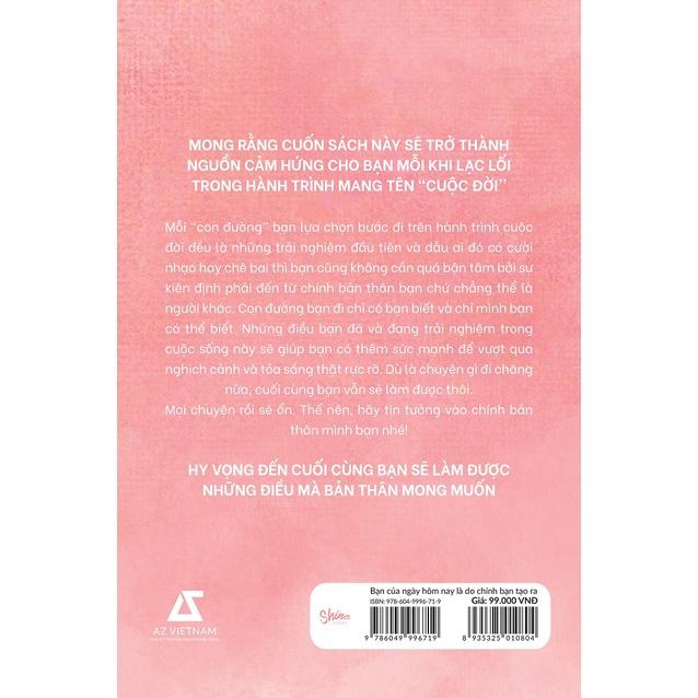 Sách Bạn Của Ngày Hôm Nay Là Do Chính Bạn Tạo Ra - Skybooks - BẢN QUYỀN