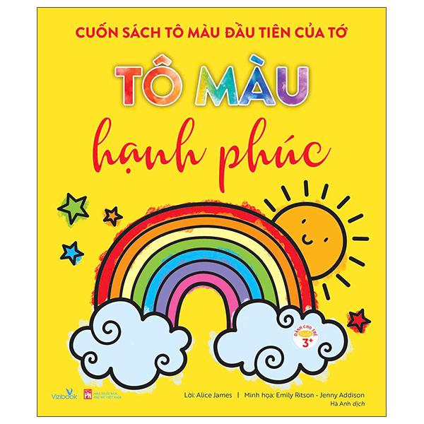 Sách - Cuốn Sách Tô Màu Đầu Tiên Của Tớ - Tô Màu Hạnh Phúc
