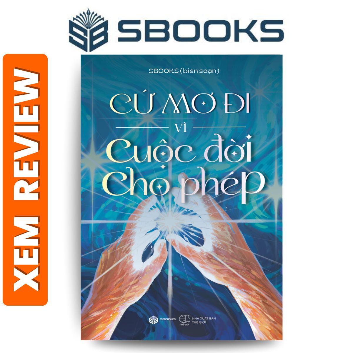 Sách Cứ Mơ Đi Vì Cuộc Đời Cho Phép - Sách phát triển bản thân, tư duy nghệ nghiệp, tạo động lực hay nhất 2024 - Mr.Ngộ - Sách Sbooks chính hãng