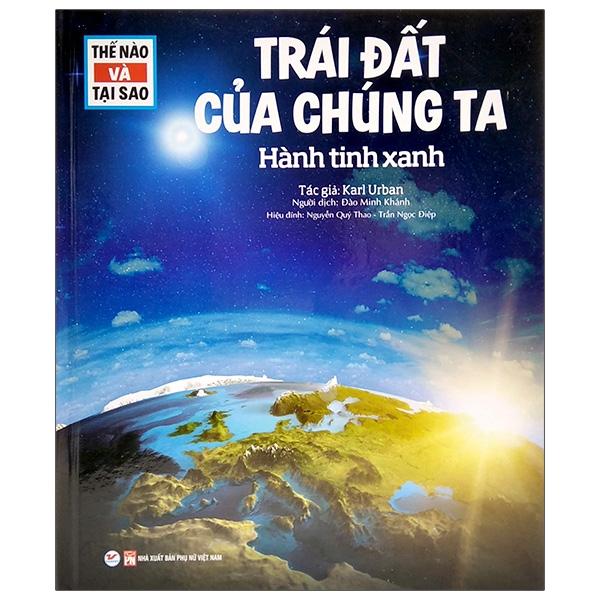 Thế Nào Và Tại Sao - Trái Đất Của Chúng Ta - Hành Tinh Xanh
