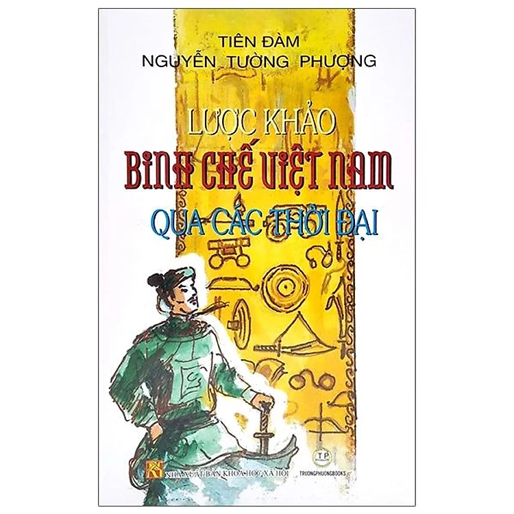 Sách [bìa cứng] - Lược Khảo Binh Chế Việt Nam Qua Các Thời Đại - Nguyễn Tường Phượng