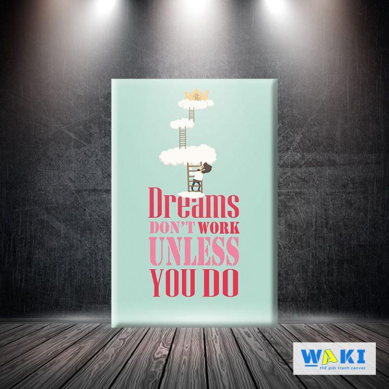 Tranh canvas “Dream dontwork, unless you do” W70