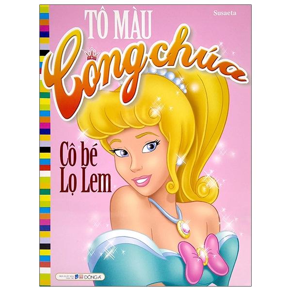 Tô Màu Công Chúa - Cô Bé Lọ Lem (Tái Bản 2021)