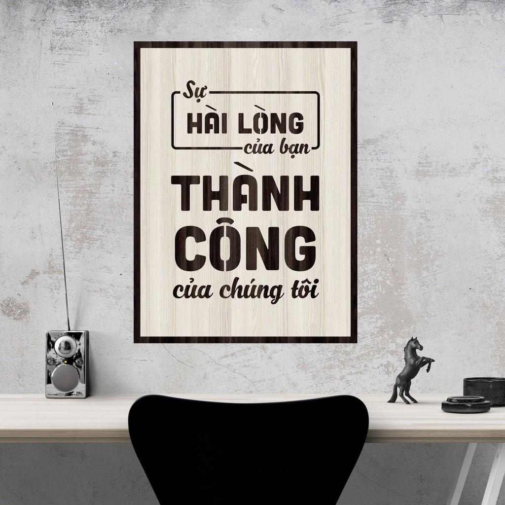 Tranh gỗ DECOR - SLOGAN tạo động lực, Truyền cảm hứng - SỰ HÀI LÒNG CỦA BẠN THÀNH CÔNG CỦA CHÚNG TÔI