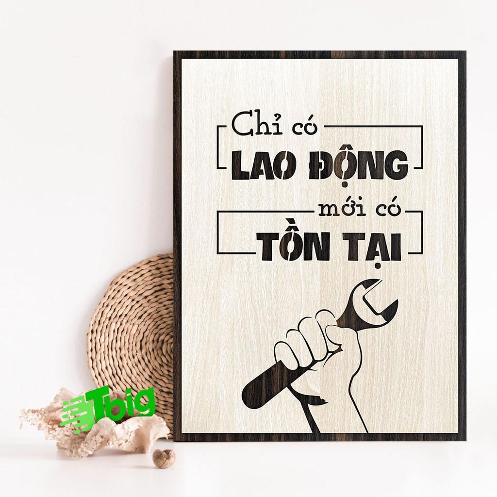 Tranh gỗ động lực - Chỉ có Lao Động mới có Tồn Tại