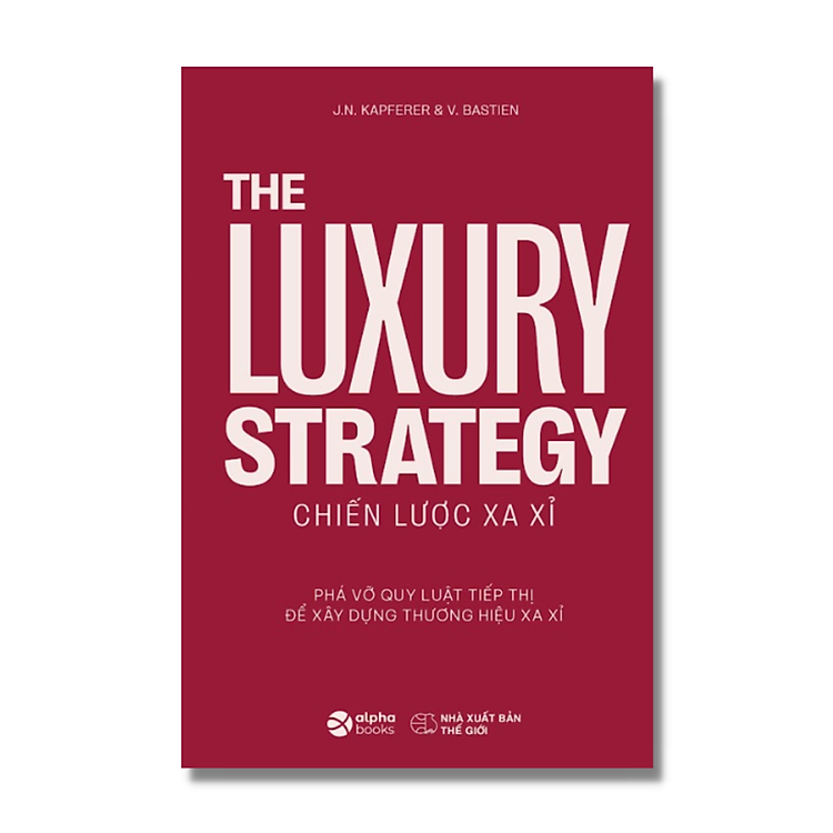 Trạm Đọc | The Luxury Strategy : Chiến Lược Xa Xỉ - Phá Vỡ Quy Luật Tiếp Thị Để Xây Dựng Thương Hiệu Xa Xỉ