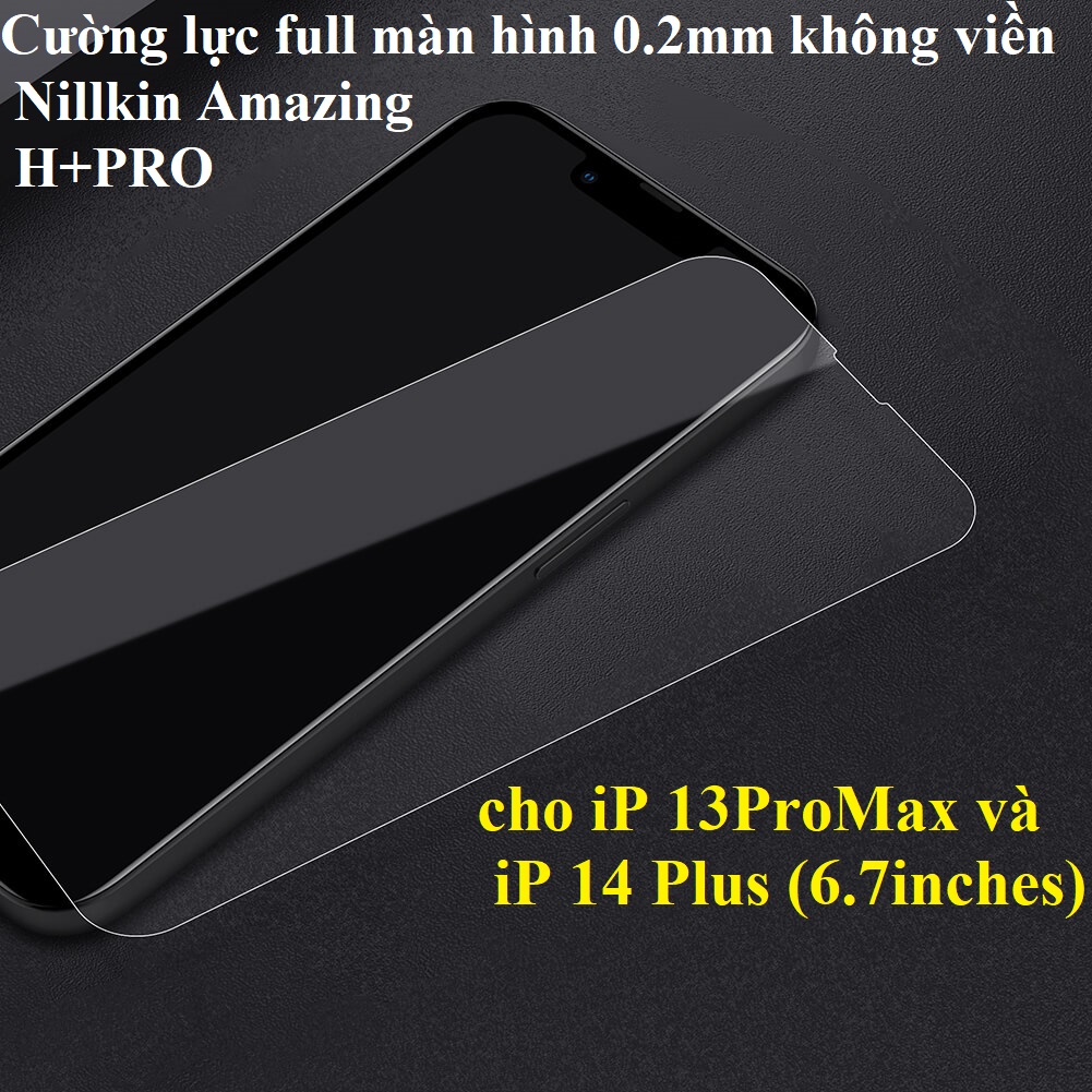 [iP 13ProMax/14 Plus ] Cường lực full màn hình 0.2mm không viền cho iP13-14 6.7inches Nillkin Amazing H+PRO _ Hàng chính hãng