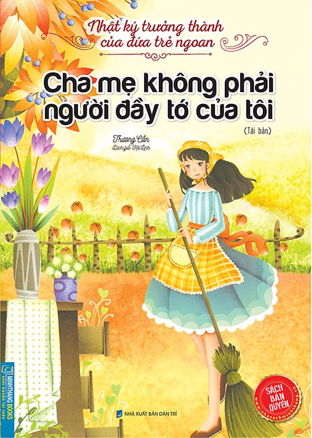 Nhật Ký Trưởng Thành Của Đứa Trẻ Ngoan - Cha Mẹ Không Phải Người Đầy Tớ Của Tôi