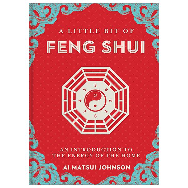 The Little Bit Of Feng Shui: An Introduction To The Energy Of The Home