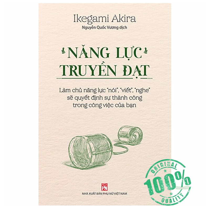 Năng Lực Truyền Đạt – Làm Chủ Năng Lực “Nói”, “Viết”, “Nghe” Sẽ Quyết Định Sự Thành Công Trong Công Việc Của Bạn