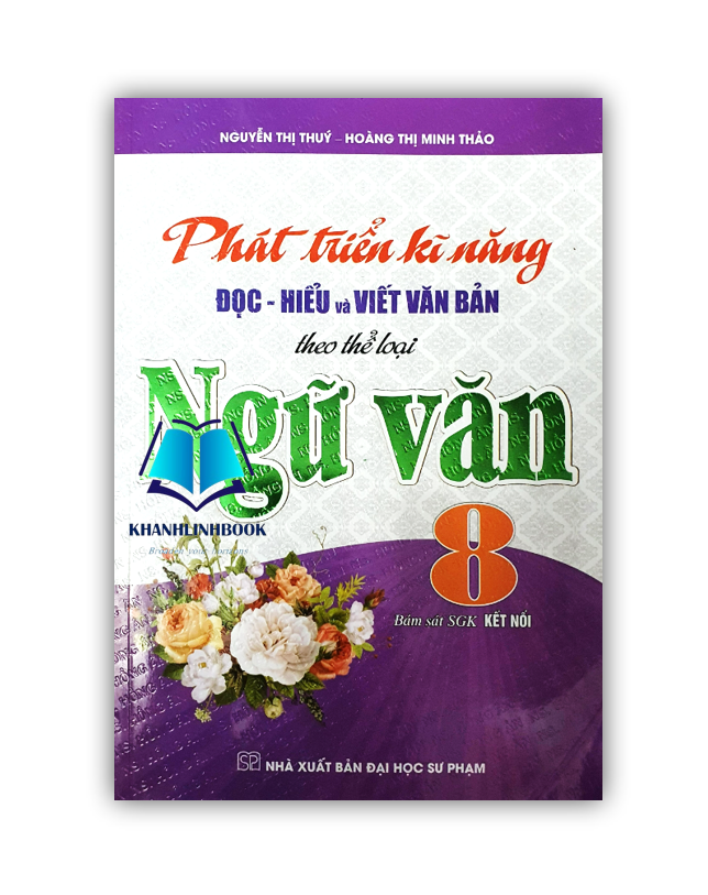 Sách - Phát Triển Kĩ Năng Đọc - Hiểu Và Viết Văn Bản Theo Thể Loại Ngữ Văn 8 Bám Sát Sgk Kết Nối