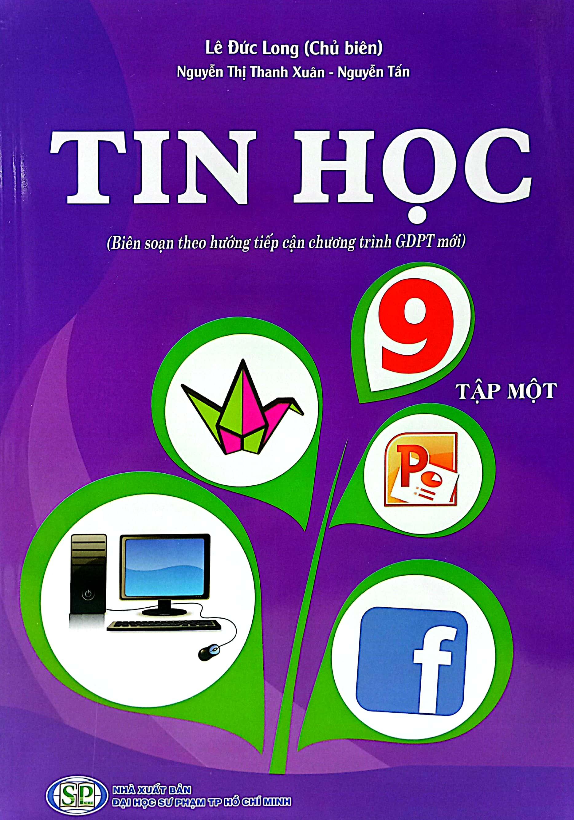 Tin Học 9 - Tập 1 (Biên Soạn Theo Hướng Tiếp Cận Chương Trình GDPT Mới) (2023)