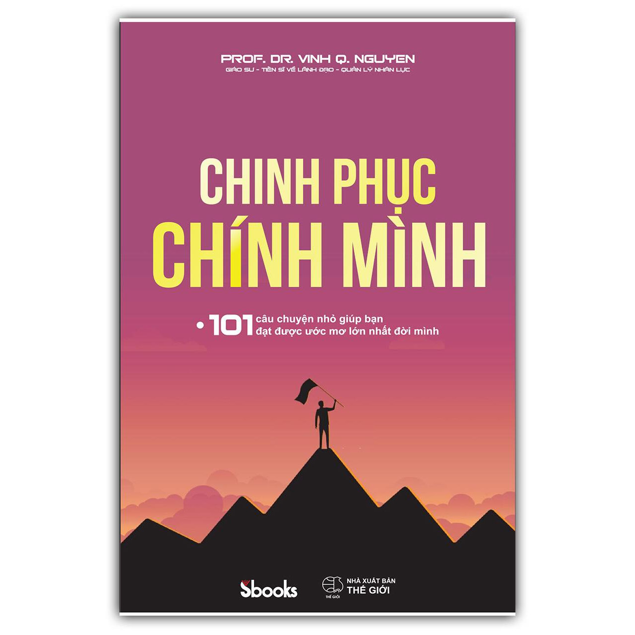 CHINH PHỤC CHÍNH MÌNH - Giáo sư - Tiến sĩ Nguyễn Quang Vịnh