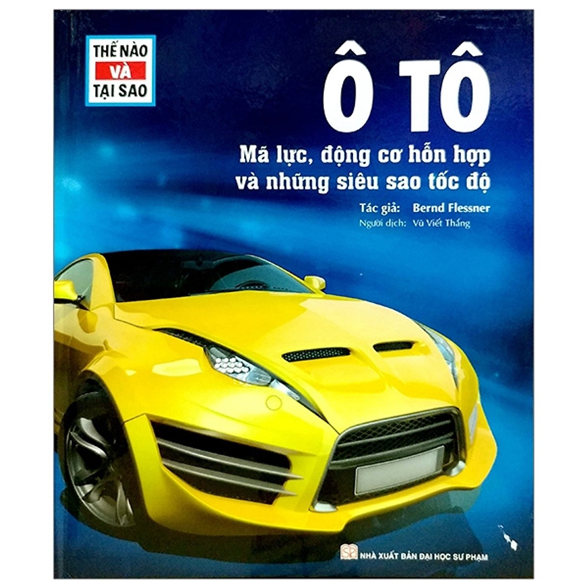 Thế Nào Và Tại Sao - Ô Tô - Mã Lực, Động Cơ Hỗn Hợp Và Những Siêu Sao Tốc Độ - Tặng Kèm Sổ Tay