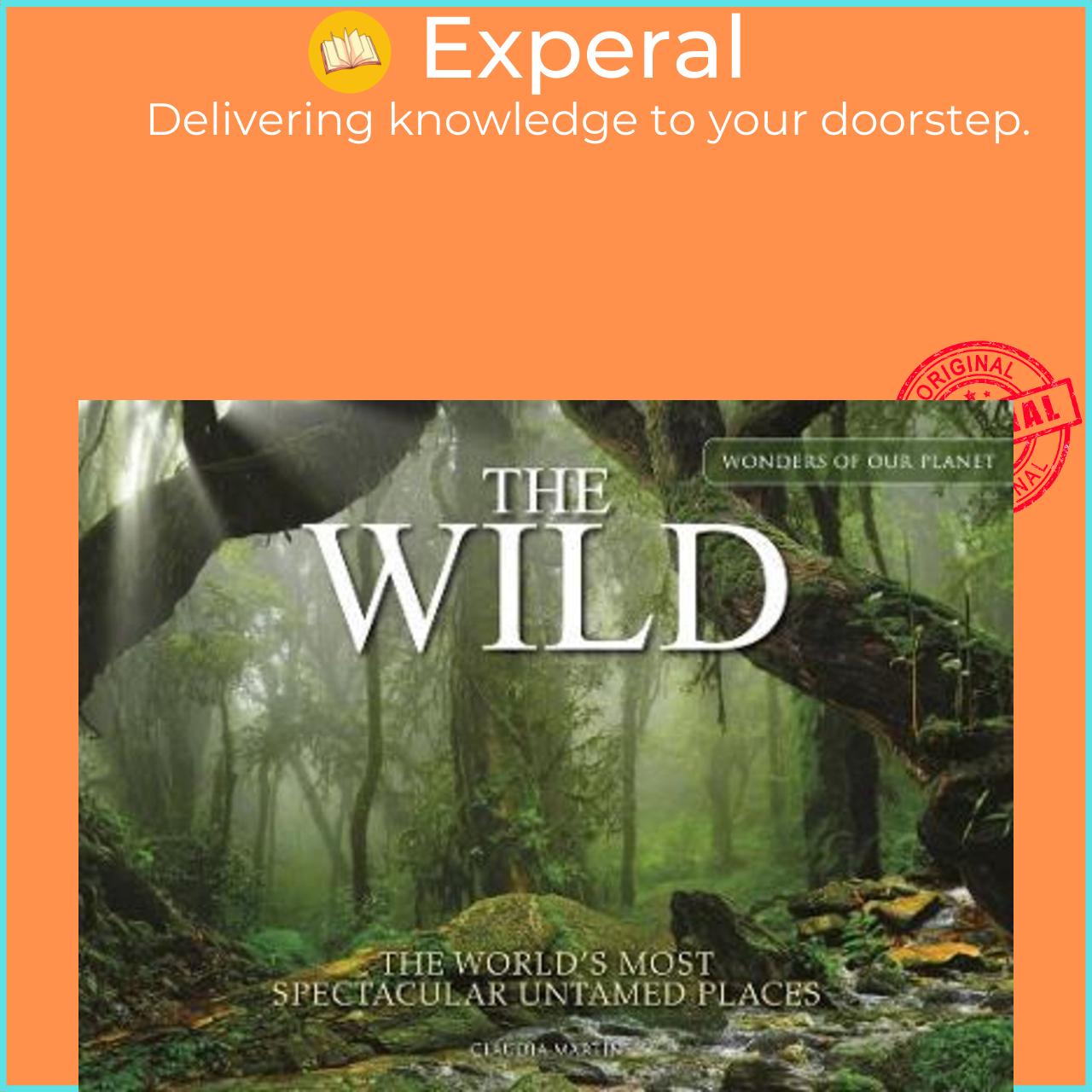 Sách - The Wild : The World's Most Spectacular Untamed Places by Claudia Martin
