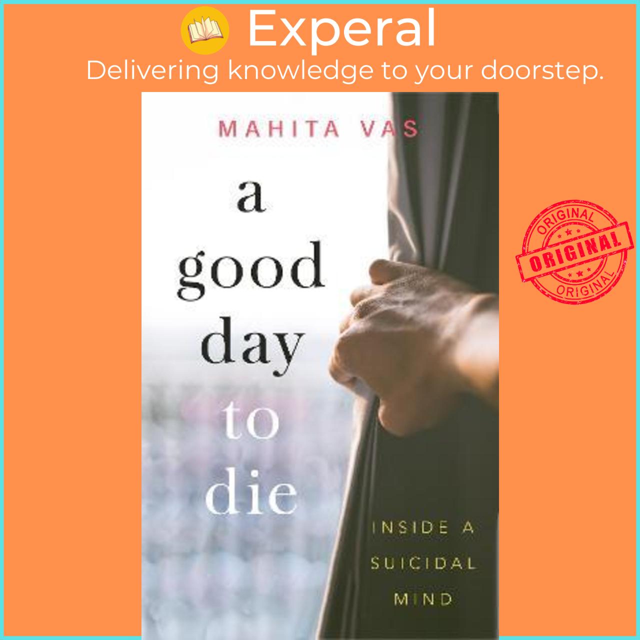 Sách - A Good Day to Die : Inside a suicidal mind by Mahita Vas