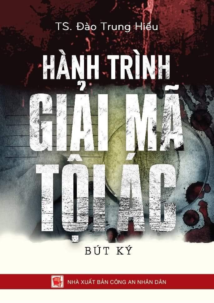 HÀNH TRÌNH GIẢI MÃ TỘI ÁC – TS. Đào Trung Hiếu – NXB Công An Nhân Dân
