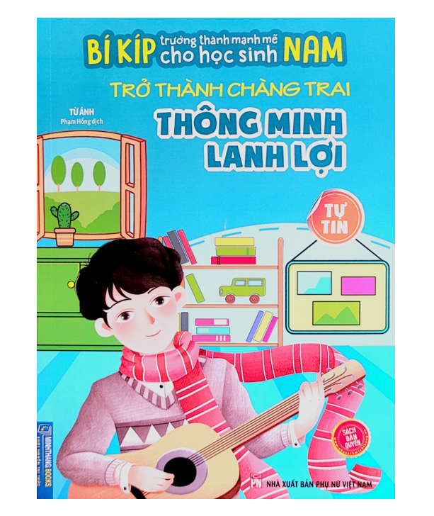 Sách - Bí kíp trường thành mạnh mẽ cho học sinh Nam - Trở thành chàng trai Thông minh lanh lợi - Tự Tin