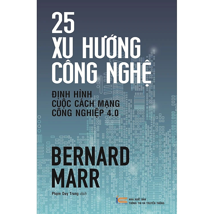 25 Xu Hướng Công Nghệ Định Hình Cuộc Cách Mạng Công Nghiệp 4.0 - Bernard Marr - Phạm Duy Trung dịch - (bìa mềm)