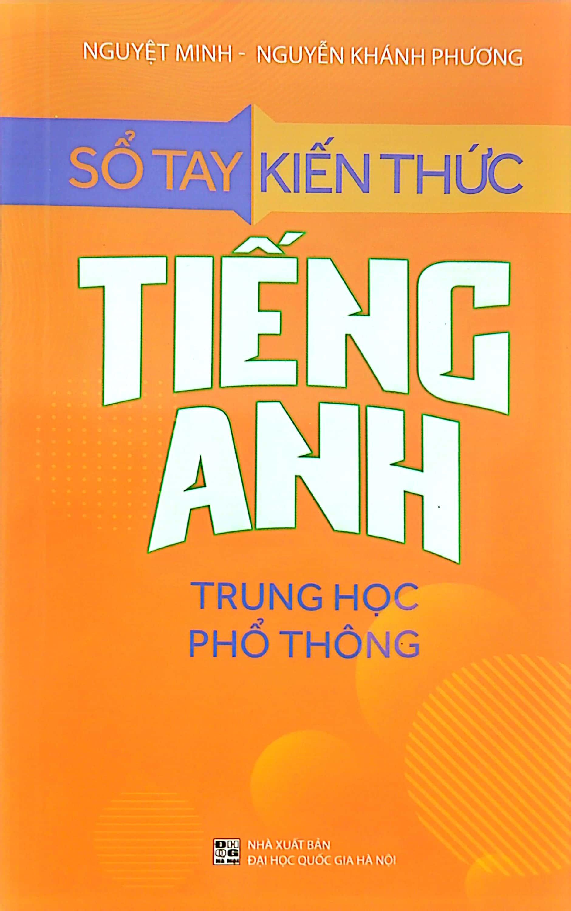 Sổ Tay Kiến Thức Tiếng Anh Trung Học Phổ Thông (Tái Bản 2023)