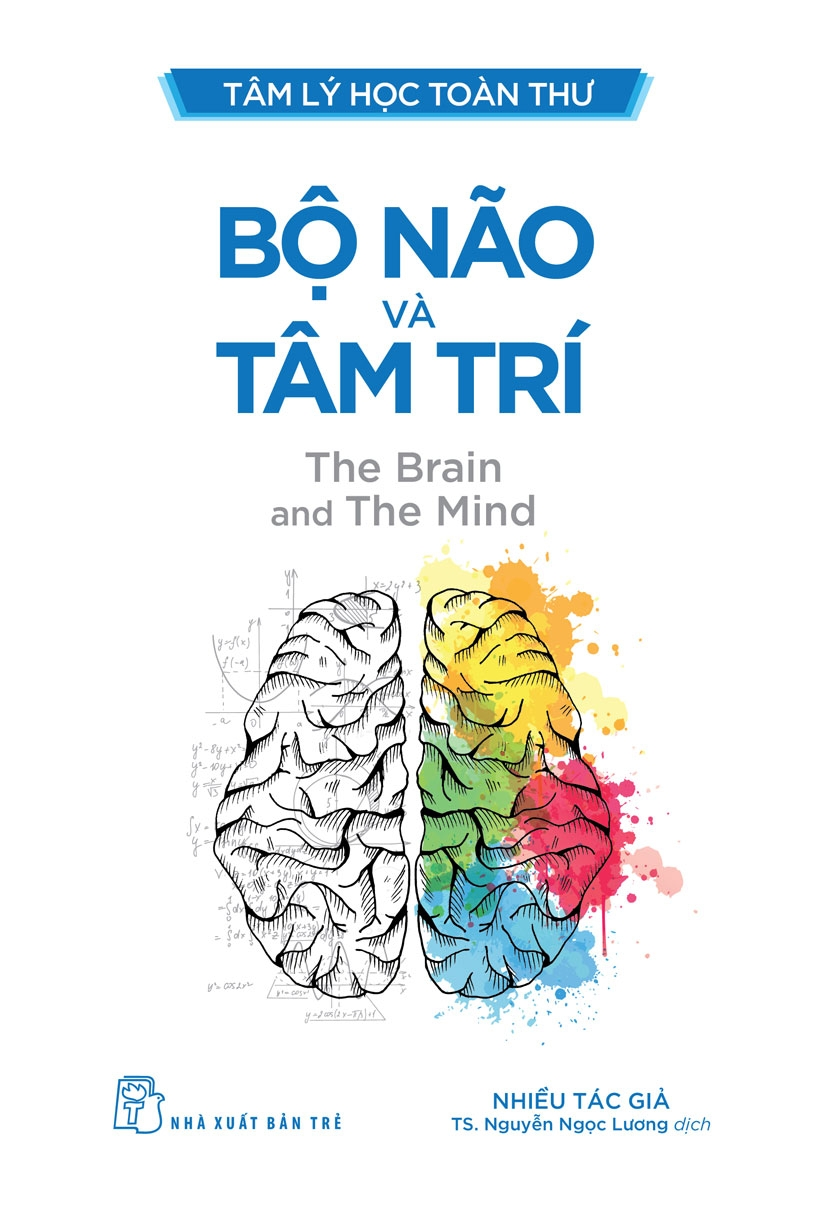 TÂM LÝ HỌC TOÀN THƯ - BỘ NÃO VÀ TÂM TRÍ - Nhiều tác giả - TS. Nguyễn Ngọc Lương dịch -