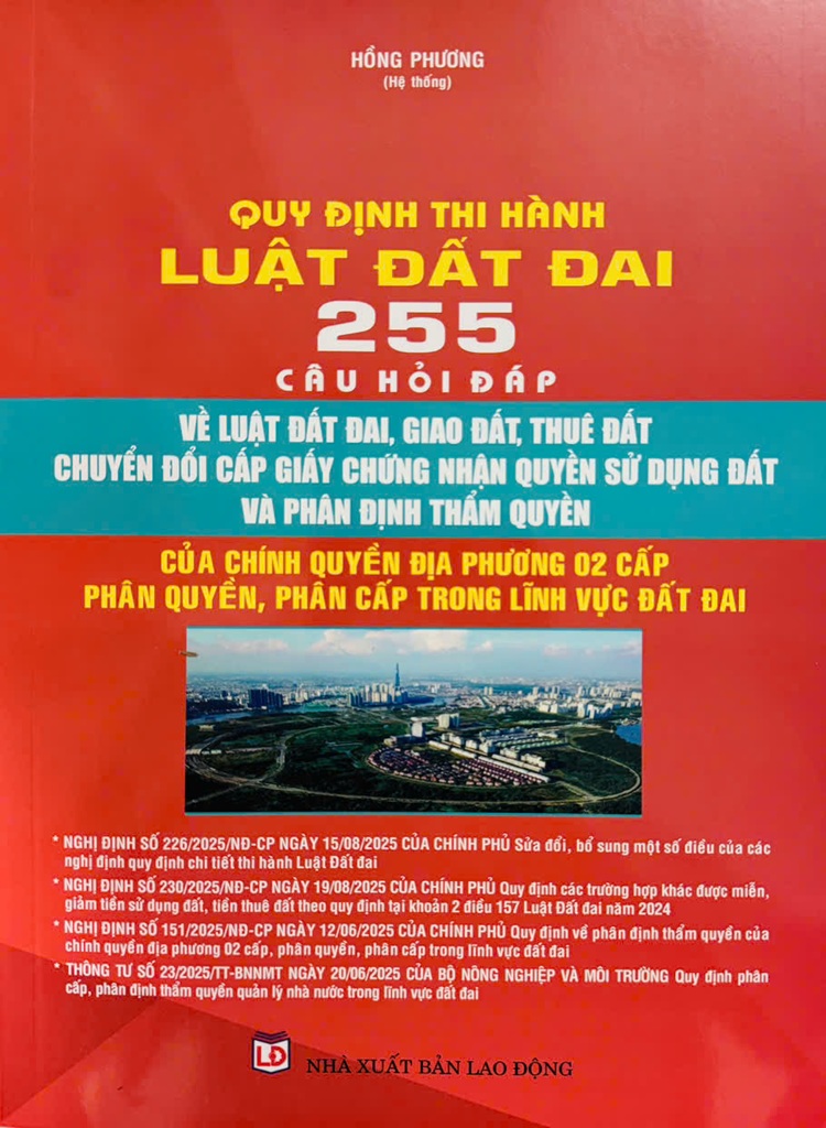 Quy định thi hành Luật Đất đai - 255 câu hỏi đáp về Luật Đất đai, giao Đất, cho thuê Đất, chuyển đổi cấp giấy chứng nhận quyền sử dụng Đất và phân định thẩm quyền