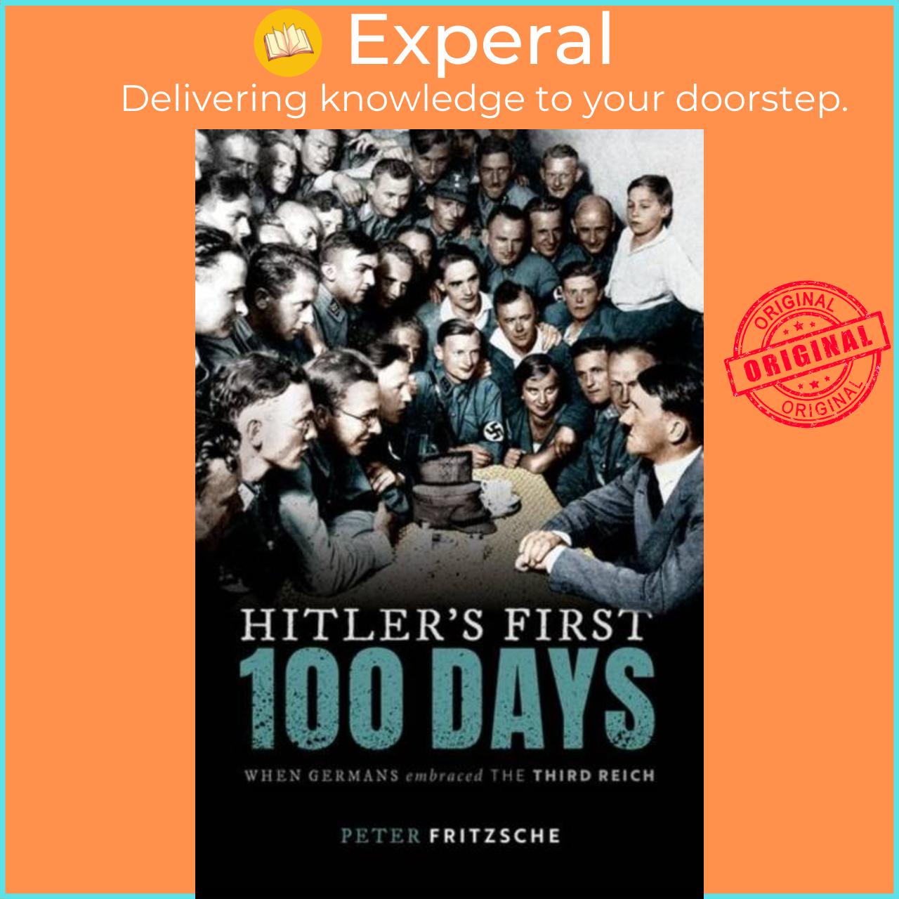 Sách - Hitler's First Hundred Days - When Germans Embraced the Third Reich by Peter Fritzsche (UK edition, hardcover)