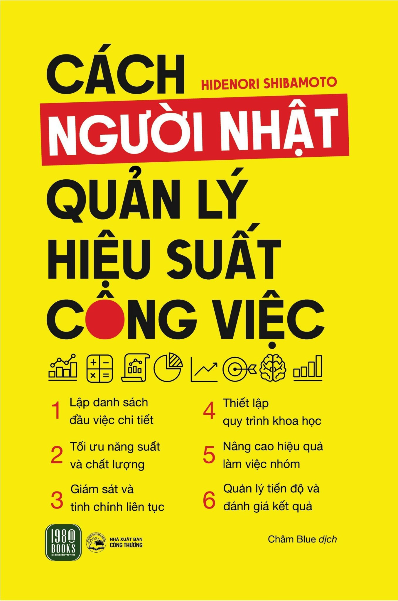 CÁCH NGƯỜI NHẬT QUẢN LÝ HIỆU SUẤT CÔNG VIỆC - Hidenori Shibamoto - Châm Blue dịch - (bìa mềm)