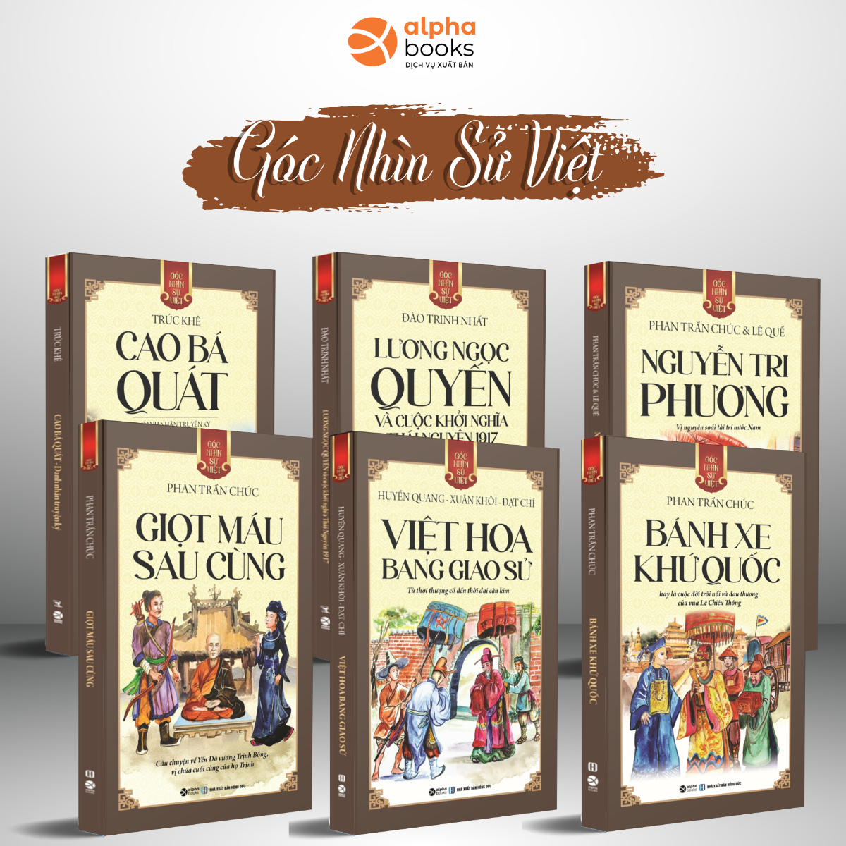 Combo/Lẻ Góc Nhìn Sử Việt: Cao Bá Quát + Việt Hoa Bang Giao Sử + Bánh Xe Khứ Quốc + Giọt Máu Sau Cùng + Lương Ngọc Quyến + Nguyễn Tri Phương