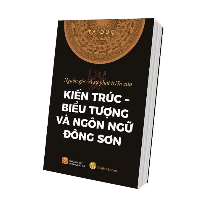 Nguồn Gốc Và Sự Phát Triển Của Kiến Trúc - Biểu Tượng Và Ngôn Ngữ Đông Sơn - Tạ Đức - (bìa mềm)