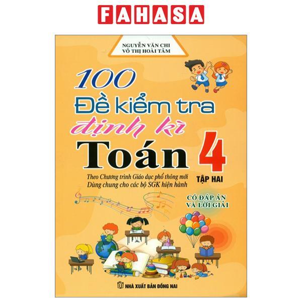 100 Đề Kiểm Tra Định Kì Toán 4 - Tập 2 - Có Đáp Án Và Lời Giải