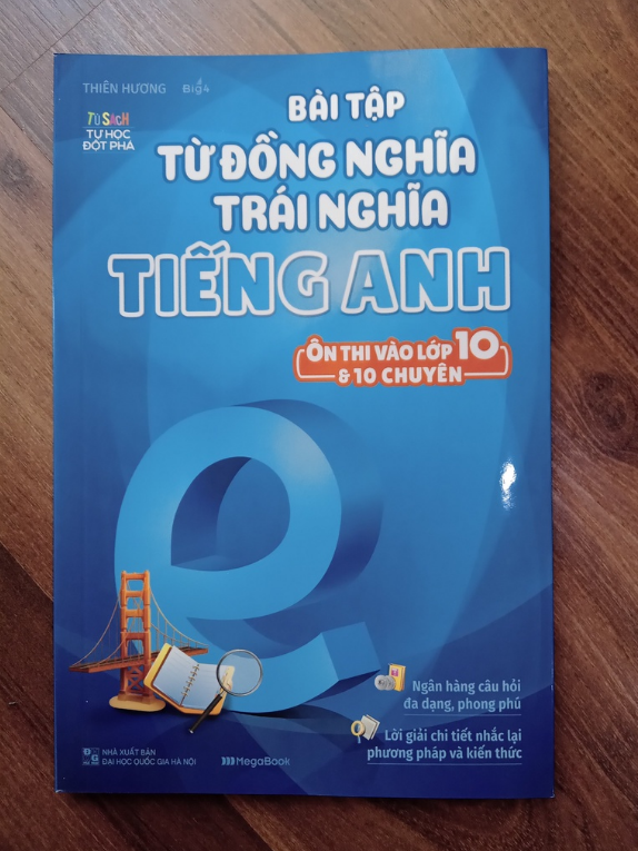 Sách - Bài Tập Từ Đồng Nghĩa Trái Nghĩa Tiếng Anh - Ôn Thi Vào Lớp 10 &amp; 10 Chuyên