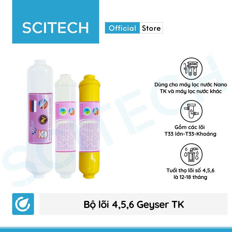 Bộ lõi số 4,5,6 máy lọc nước Nano Geyser TK by Scitech - Hàng chính hãng