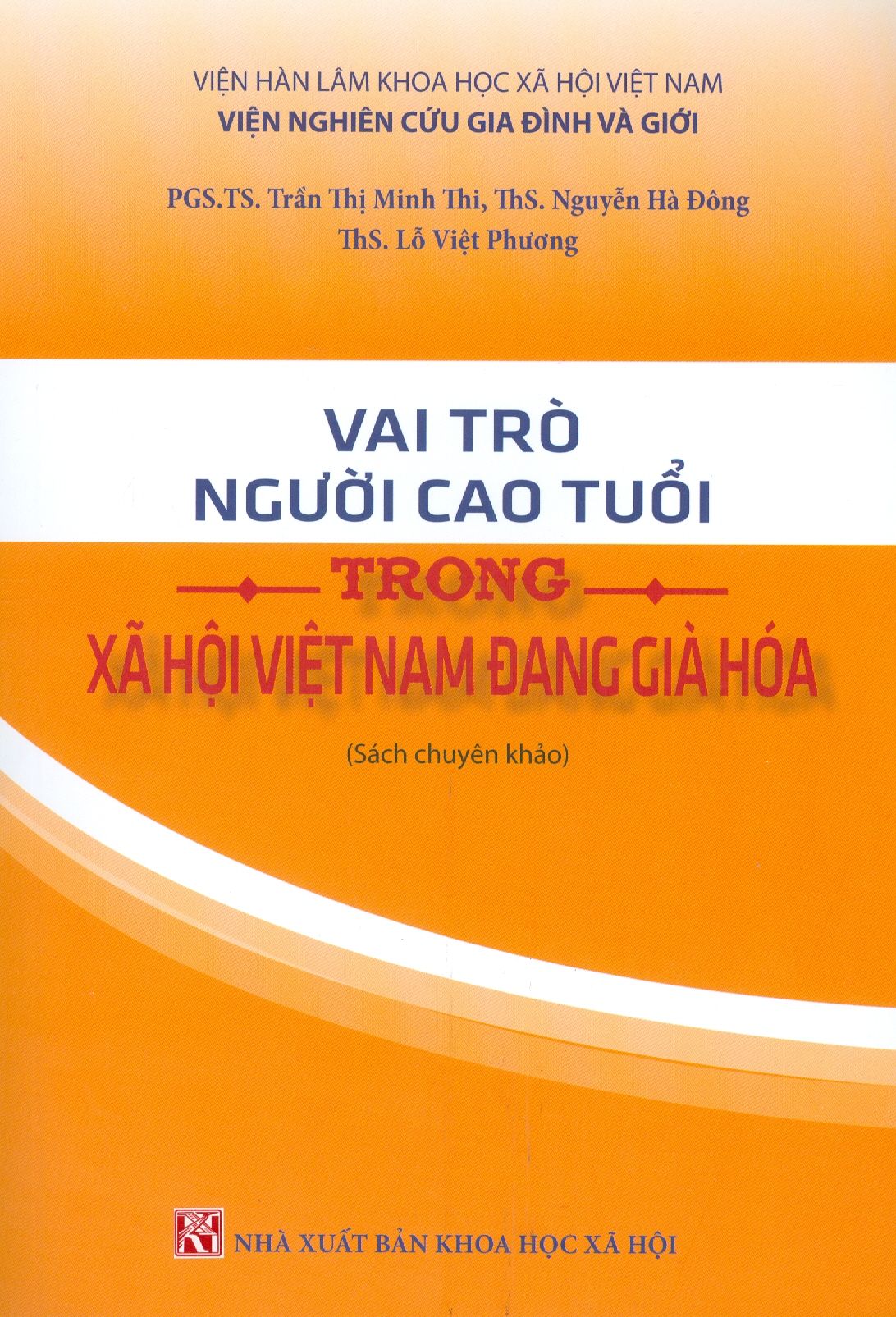 Vai Trò Người Cao Tuổi Trong Xã Hội Việt Nam Đang Già Hóa (Sách chuyên khảo) - PGS. TS. Trần Thị Minh Thi, ThS. Nguyễn Hà Đông, ThS. Lỗ Việt Phương
