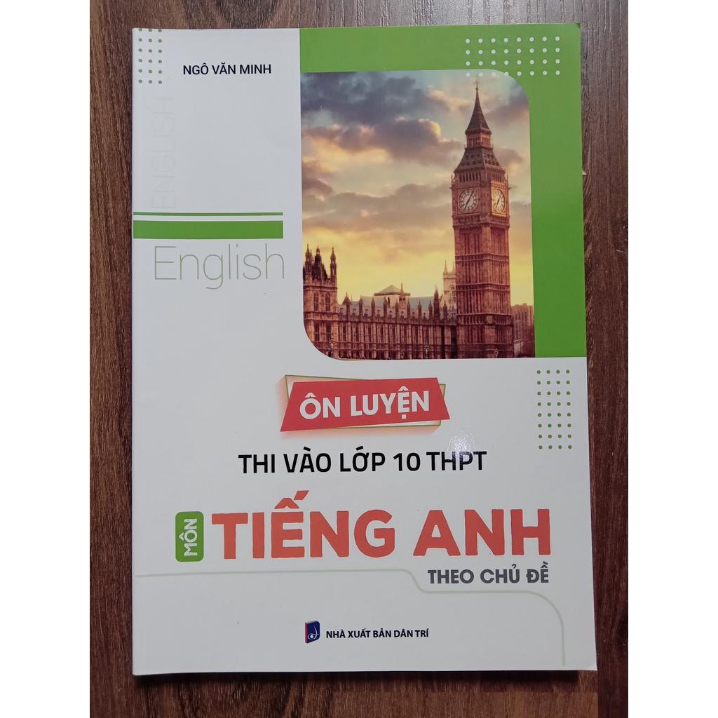 Sách - Ôn luyện thi vào lớp 10 THPT môn Tiếng Anh theo chủ đề