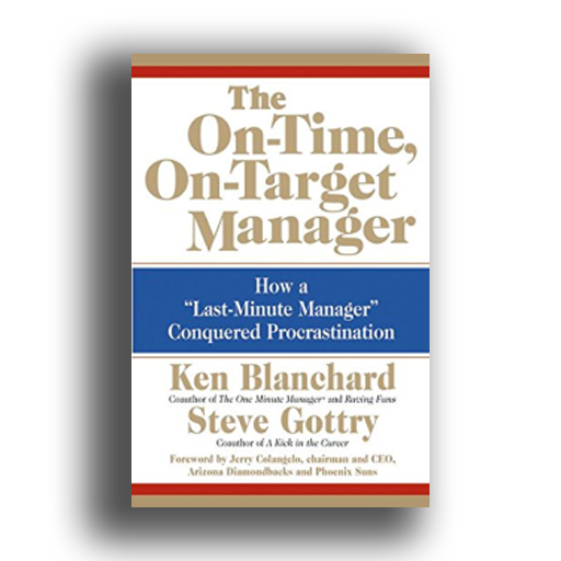 The On-Time, On-Target Manager: How a &quot;Last-Minute Manager&quot; Conquered Procrastination