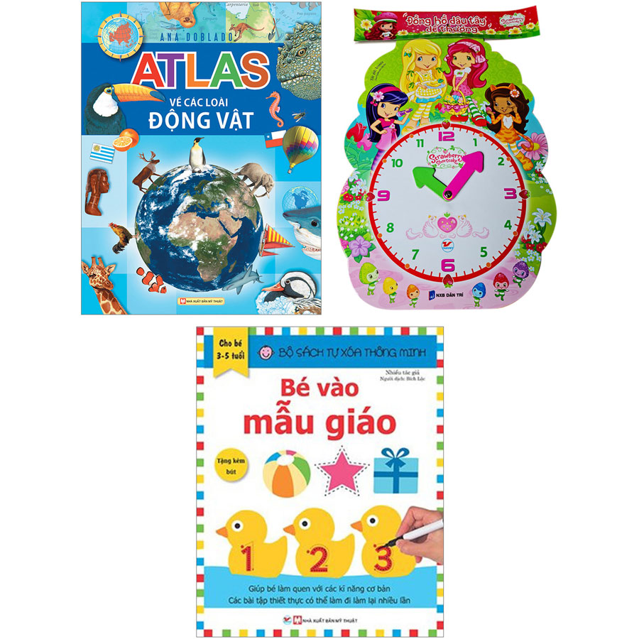 Combo 3 Cuốn   Atlas: Về Các Loài Động Vật + Đồng Hồ Dâu Tây Dễ Thương + Bộ Sách Tự Xóa Thông Minh - Bé Vào Mẫu Giáo